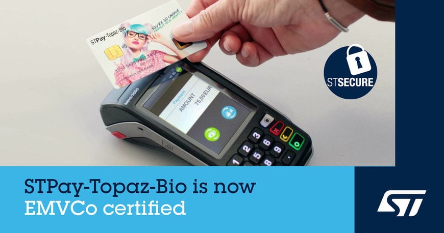 STMicroelectronics achieves EMVCo certification for biometric-payment platform, cutting time-to-market for card issuers